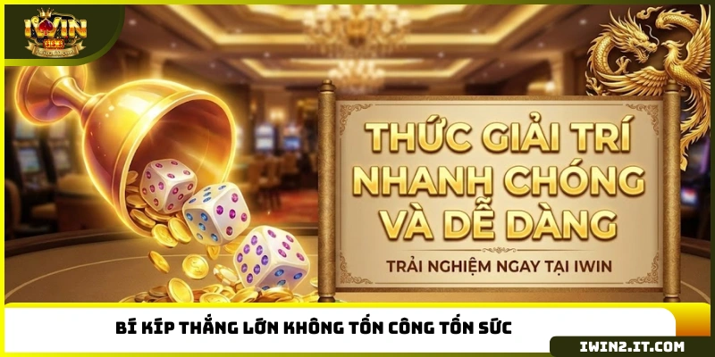 Bí kíp thắng lớn không tốn công tốn sức 