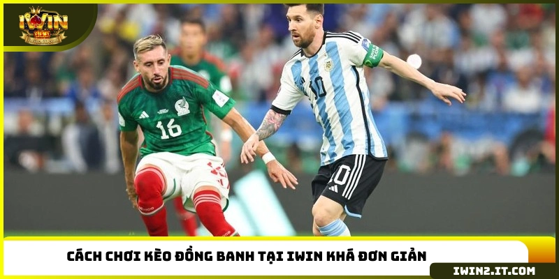 Cách chơi kèo đồng banh tại IWIN khá đơn giản