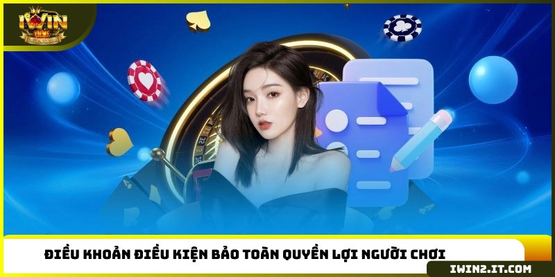 Điều khoản điều kiện bảo toàn quyền lợi người chơi