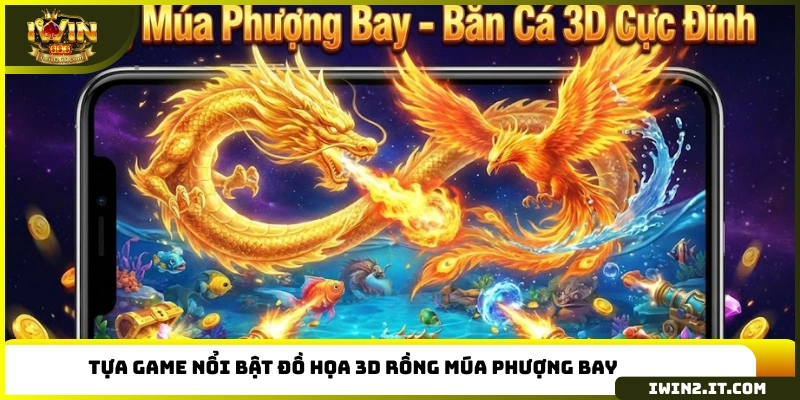 Tựa game nổi bật đồ họa 3D Rồng múa phượng bay