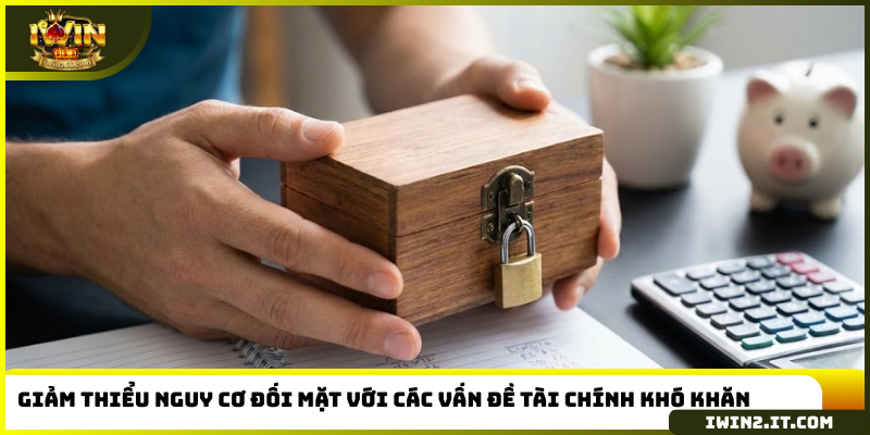 Giảm thiểu nguy cơ đối mặt với các vấn đề tài chính khó khăn