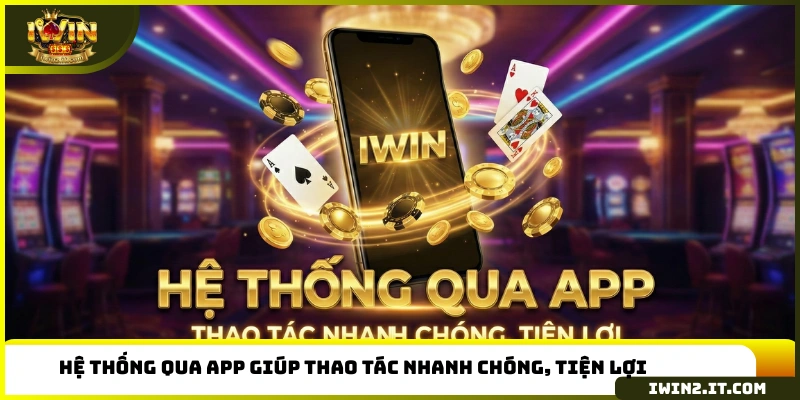 Hệ thống qua app giúp thao tác nhanh chóng, tiện lợi