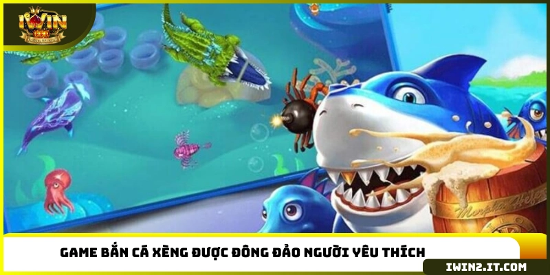 Game bắn cá xèng được đông đảo người yêu thích
