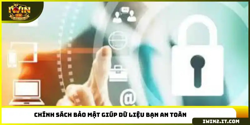 Chính sách bảo mật giúp dữ liệu bạn an toàn