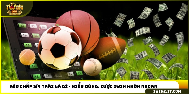 Kèo chấp 3/4 trái là gì