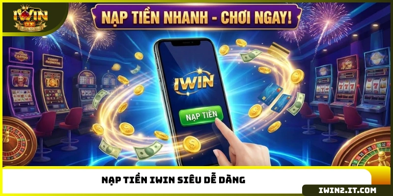 Nạp tiền IWIN siêu sễ dàng