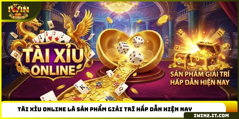 Tài xỉu online là sản phẩm giải trí hấp dẫn hiện nay 