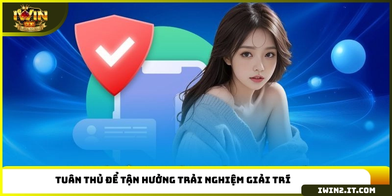 Tuân thủ để tận hưởng trải nghiệm giải trí