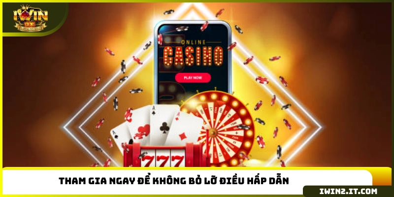 Tham gia ngay để không bỏ lỡ điều hấp dẫn