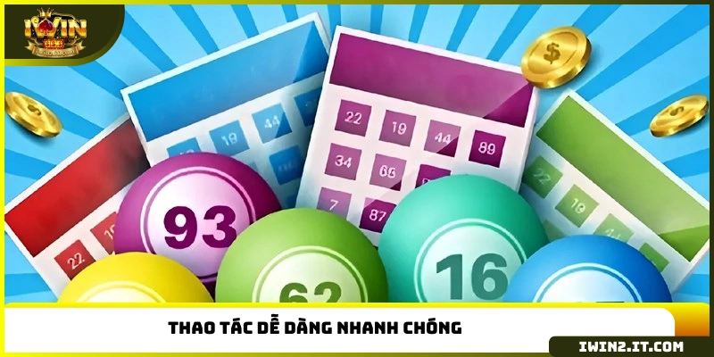 Thao tác dễ dàng nhanh chóng