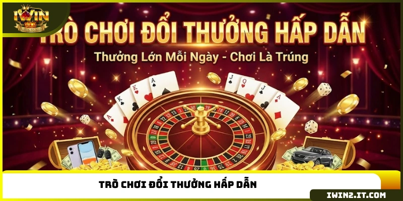 Trò chơi đổi thưởng hấp dẫn