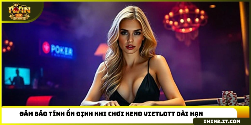 Đảm bảo tính ổn định khi chơi Keno Vietlott dài hạn