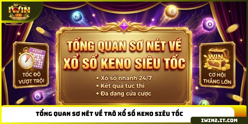 Tổng quan sơ nét về trò xổ số keno siêu tốc