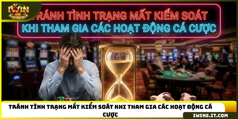 Tránh tình trạng mất kiểm soát khi tham gia các hoạt động cá cược