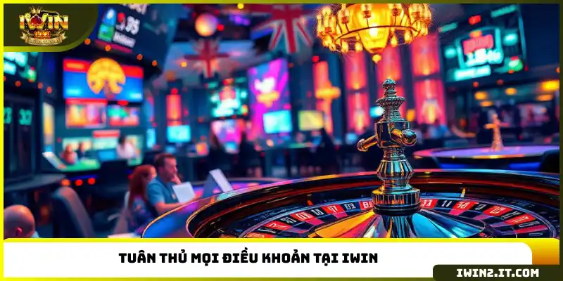 Tuân thủ mọi điều khoản tại IWIN