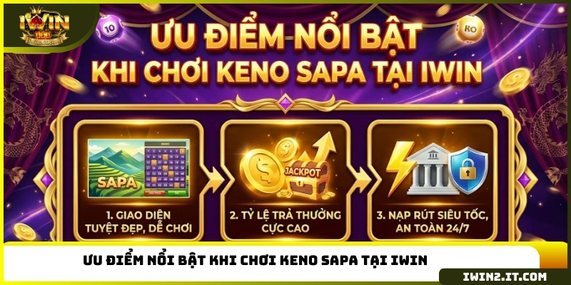 Ưu điểm nổi bật khi chơi Keno Sapa tại IWIN